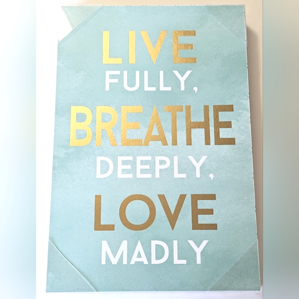 Decor Live Fully, Breathe Deeply, Love Madly. 8" x 12".